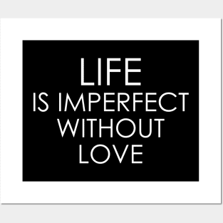 Life is imperfect without love Posters and Art
